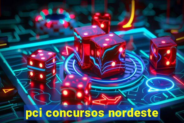 pci concursos nordeste